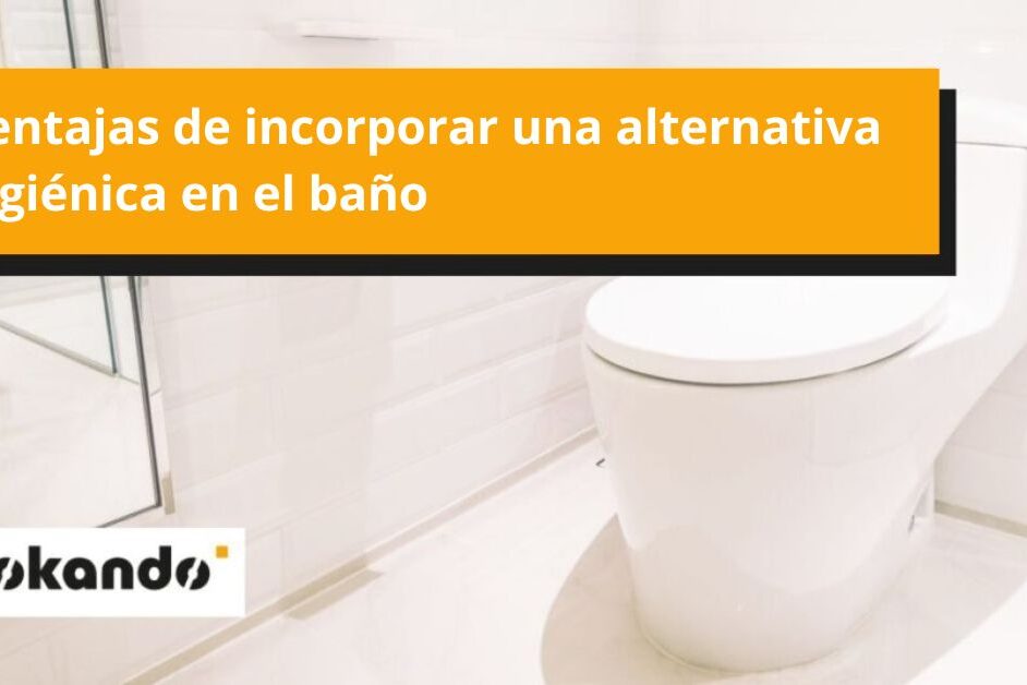 Ventajas de incorporar una alternativa higiénica en el baño Ventajas de incorporar una alternativa higiénica en el baño