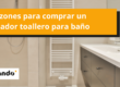 Razones para comprar radiador toallero